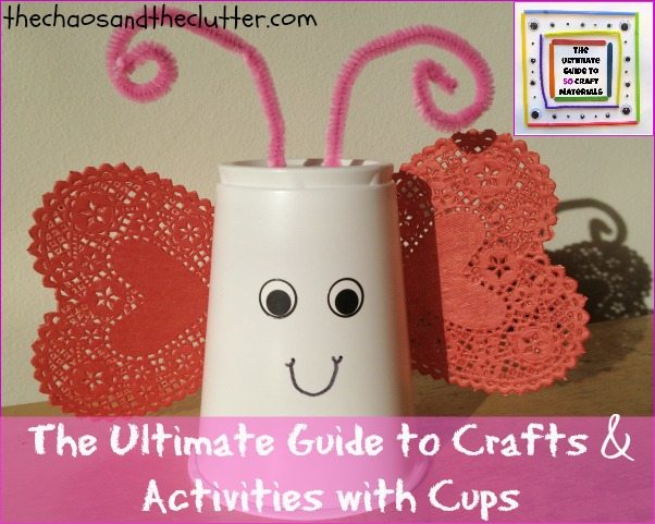 The Ultimate Guide to Crafts & Activities with Cups