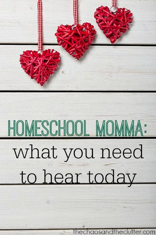 Homeschool Momma: What You Need to Hear Today