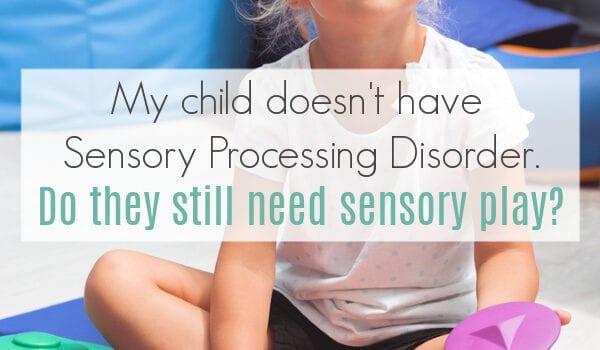 A little blonde girl sits cross legged wearing a black blindfold while she is touching a purple textured disk and holding another smaller textured purple disk. The words "My child doesn't have Sensory Processing Disorder. Do they still need sensory play?" are on the image.