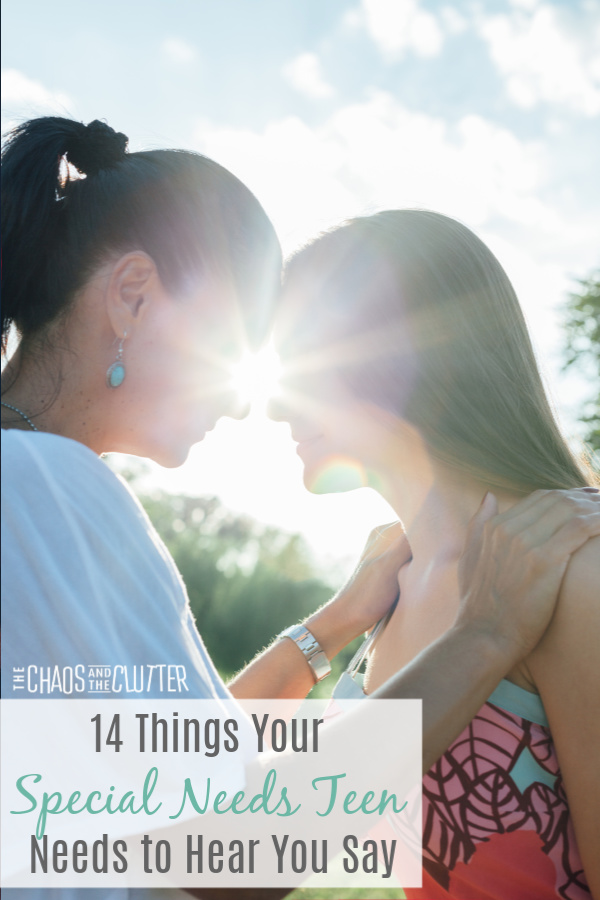 a mother and daughter both with long brown hair are forehead to forehead as the sun streams in behind them. The text reads "14 Things Your Special Needs Teen Needs to Hear You Say"